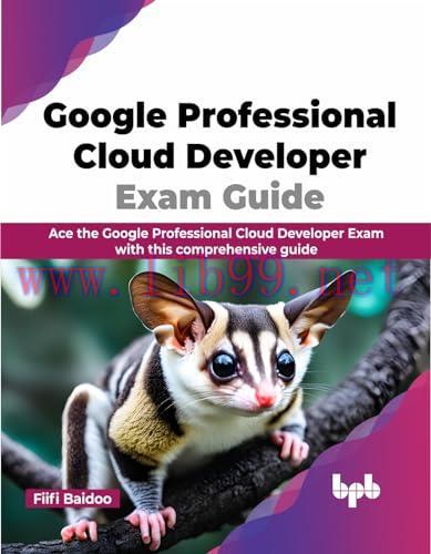 [FOX-Ebook]Google Professional Cloud Developer Exam Guide: Ace the Google Professional Cloud De...