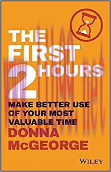 The First 2 Hours: Make Better Use of Your Most Valuable Time 1st Edition,