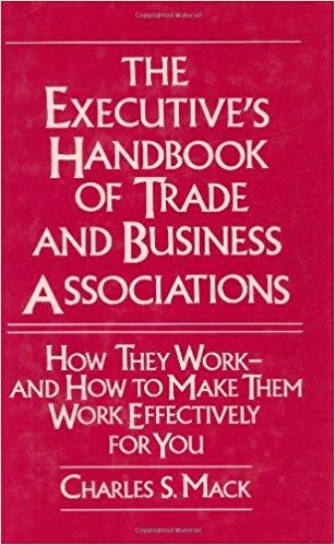 (PDF)The Executive’s Handbook of Trade and Business Associations How They Work–And How to Make ...