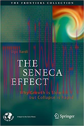The Seneca Effect: Why Growth is Slow but Collapse is Rapid (The Frontiers Collection) 1st ed. ...
