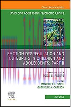 [AME]Emotion Dysregulation and Outbursts in Children and Adolescents: Part II, An Issue of Chil...