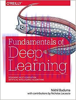 Fundamentals of Deep Learning: Designing Next-Generation Machine Intelligence Algorithms 1st Ed...