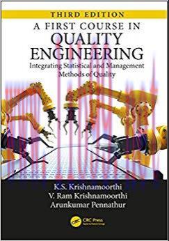 A First Course in Quality Engineering: Integrating Statistical and Management Methods of Qualit...