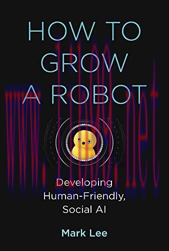 [FOX-Ebook]How to Grow a Robot: Developing Human-Friendly, Social AI
