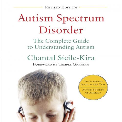 Autism Spectrum Disorder The Complete Guide to Understanding Autism - Chantal Sicile-Kira