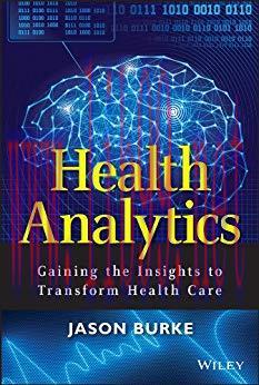 Health Analytics: Gaining the Insights to Transform Health Care (Wiley and SAS Business Series ...