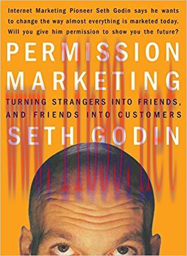 Permission Marketing: Turning Strangers Into Friends And Friends Into Customers 1st Edition,