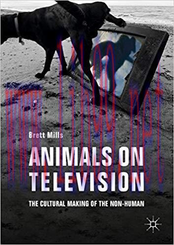 Animals on Television: The Cultural Making of the Non-Human 1st ed. 2017 Edition,