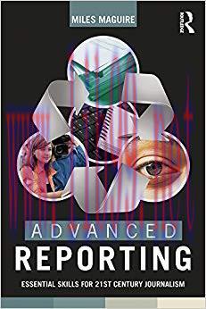 Advanced Reporting: Essential Skills for 21st Century Journalism 1st Edition,