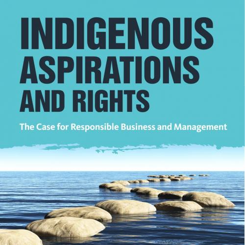 Indigenous Aspirations and Rights The Case for Responsible Busi Management - Klemm Verbos, Amy;...