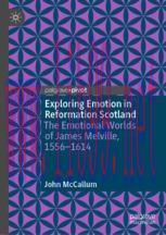 [PDF]Exploring Emotion in Reformation Scotland: The Emotional Worlds of James Melville, 1556–16...