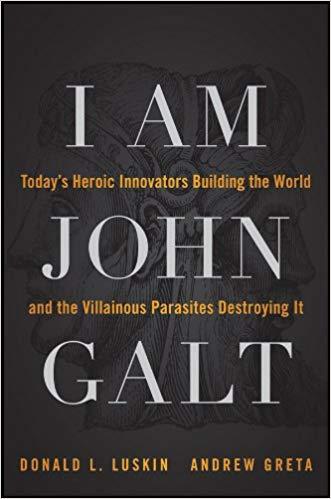 (PDF)I Am John Galt Today’s Heroic Innovators Building the World and the Villainous Parasites D...