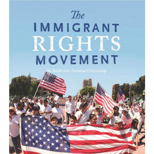 Immigrant Rights Movement_ The Battle over National Citizenship, The