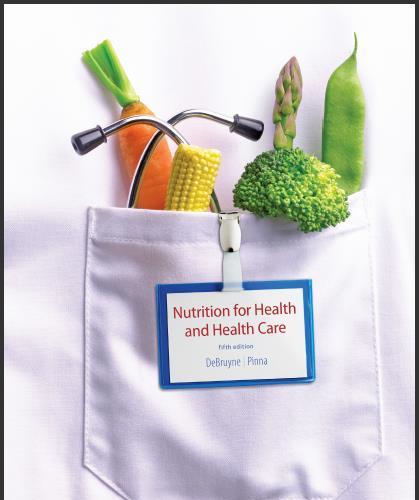 (Test Bank)Nutrition for Health and Healthcare 5th Edition by Linda Kelly DeBruyne.zip