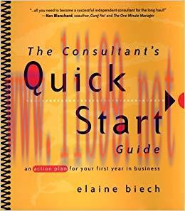 The Consultant’s Quick Start Guide: An Action Plan for Your First Year in Business 1st Edition,