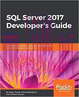 SQL Server 2017 Developer’s Guide: A professional guide to designing and developing enterprise ...