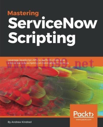 [FOX-Ebook]Mastering ServiceNow Scripting