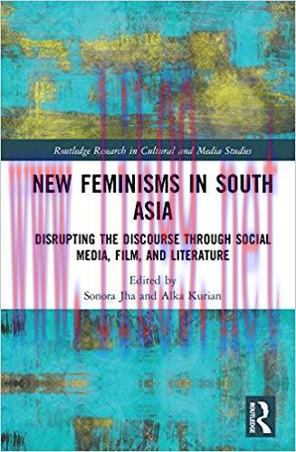 New Feminisms in South Asian Social Media, Film, and Literature: Disrupting the Discourse (Rout...