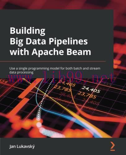 [FOX-Ebook]Building Big Data Pipelines with Apache Beam: Use a single programming model for bot...