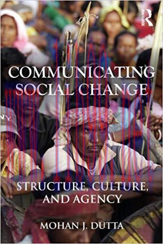 Communicating Social Change: Structure, Culture, and Agency (Routledge Communication Series) 1s...