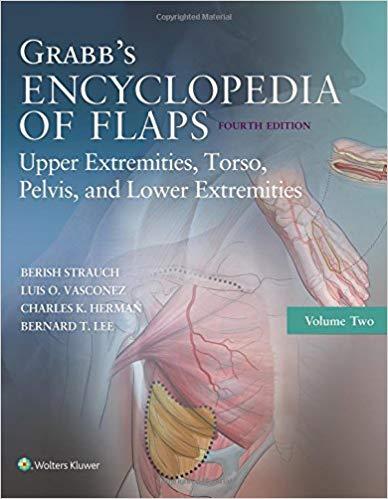 Grabb’s Encyclopedia of Flaps, Volume 2 Upper Extremities, Torso, Pelvis, and Lower Extremities...