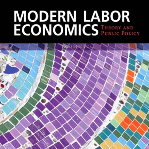 Modern Labor Economics Theory and Public Policy 12th Edition