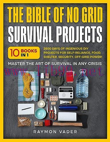[FOX-Ebook]The Bible Of No Grid Survival Projects: [10 BOOKS IN 1] • 2500 Days of Ingenious DIY...