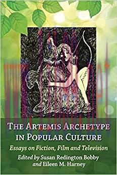 The Artemis Archetype in Popular Culture: Essays on Fiction, Film and Television