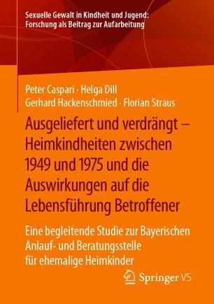 Ausgeliefert und verdrängt – Heimkindheiten zwischen 1949 und 1975 und die Auswirkungen auf die...