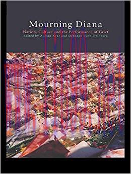 Mourning Diana: Nation, Culture and the Performance of Grief 1st Edition,