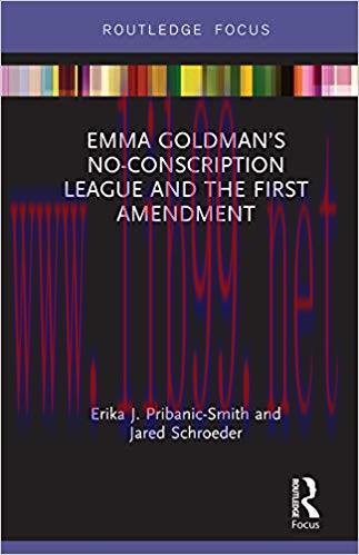 Emma Goldman’s No-Conscription League and the First Amendment 1st Edition,