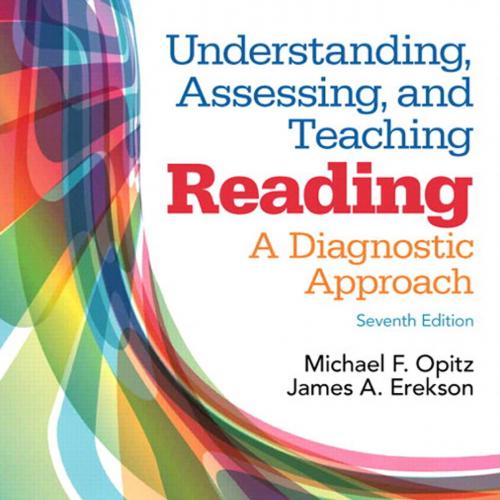Understanding, Assessing, and Teaching Reading A Diagnostic Approach 7e by Michael Opitz