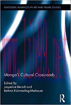 Manga’s Cultural Crossroads (Routledge Advances in Art and Visual Studies Book 5) 1st Edition,