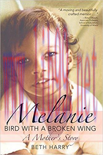 (PDF)Melanie, Bird with a Broken Wing: A Mother’s Story 1st Edition