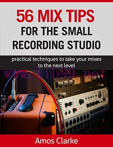 (PDF)56 Mix Tips for the Small Recording Studio: Practical techniques to take your mixes to the...