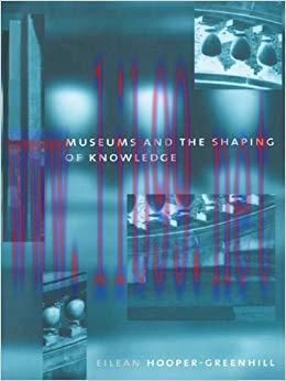 Museums and the Shaping of Knowledge 1st Edition,