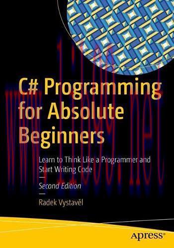 [FOX-Ebook]C# Programming for Absolute Beginners, 2nd Edition: Learn to Think Like a Programmer...