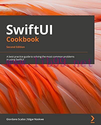 [FOX-Ebook]SwiftUI Cookbook: A best practice guide to solving the most common problems in using...