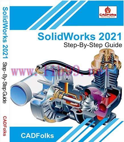 [FOX-Ebook]SolidWorks 2021 - Step-By-Step Guide: Part, Assembly, Drawings, Sheet Metal, & Surfa...