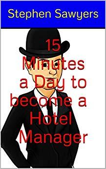 (PDF)15 Minutes a Day to become a Hotel Manager ​ Stephen Hotel Blog Sawyers (Real Hotel Manage...