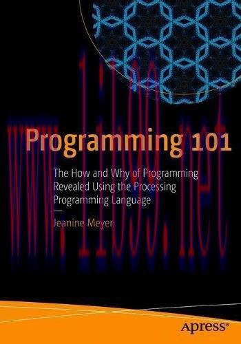 [FOX-Ebook]Programming 101: The How and Why of Programming Revealed Using the Processing Progra...