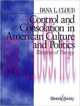Control and Consolation in American Culture and Politics: Rhetoric of Therapy (Rhetoric and Soc...