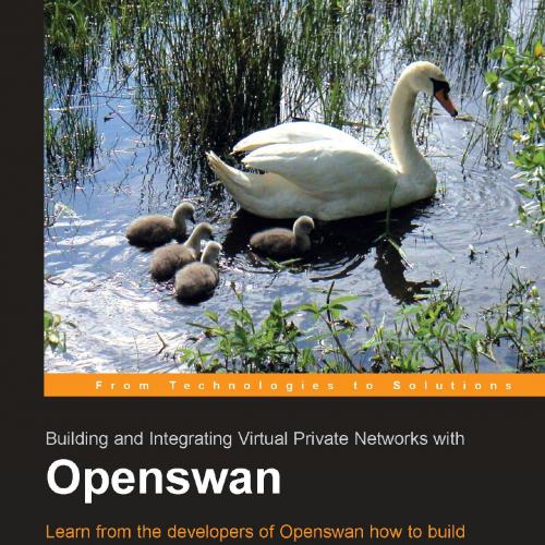 Openswan Building and Integrating Virtual Private Networks