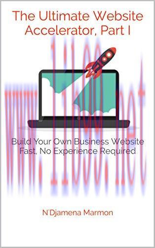 [FOX-Ebook]The Ultimate Website Accelerator, Part I: Build Your Own Business Website Fast, No E...