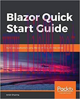 Blazor Quick Start Guide: Build web applications using Blazor, EF Core, and SQL Server 1st Edit...