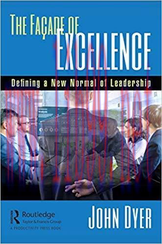 The Façade of Excellence: Defining a New Normal of Leadership 1st Edition,