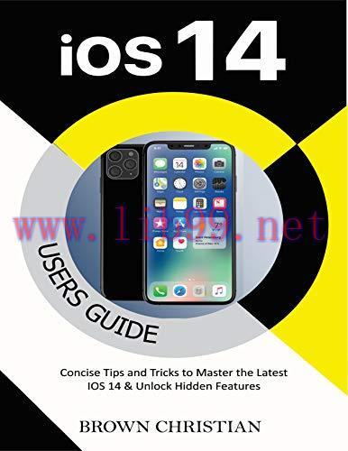 [FOX-Ebook]IOS 14 USERS GUIDE: Concise Tips and Tricks to Master the Latest iOS 14 & Unlock Hid...