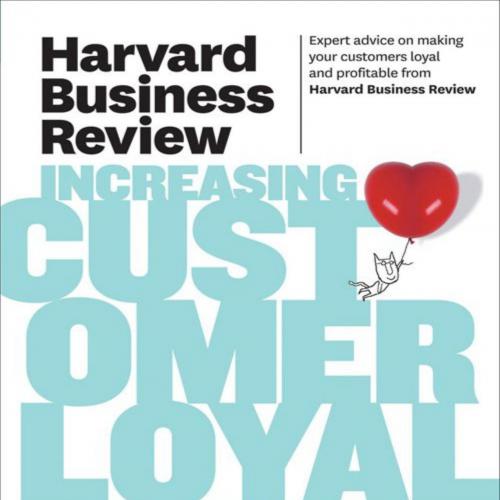 Harvard Business Review on Increasing Customer Loyalty (Harvard Business Review Paperback Serie...