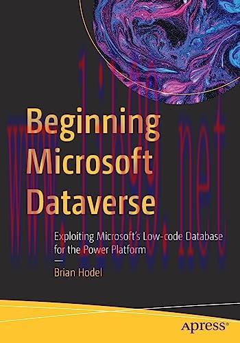 [FOX-Ebook]Beginning Microsoft Dataverse: Exploiting Microsoft’s Low-code Database for the Powe...