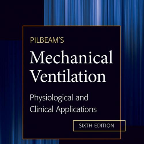Pilbeam's Mechanical Ventilation_ Physiological and Clinical Applications
